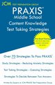 PRAXIS Middle School Content Knowledge - Test Taking Strategies, Test Preparation Group JCM-PRAXIS