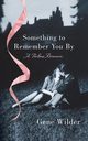 SOMETHING TO REMEMBER YOU BY, WILDER GENE