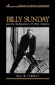 Billy Sunday and the Redemption of Urban America, Dorsett Lyle W.