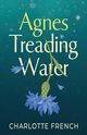 Agnes, Treading Water, French Charlotte