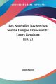 Les Nouvelles Recherches Sur La Langue Francaise Et Leurs Resultats (1872), Bastin Jean