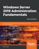 Windows Server 2019 Administration Fundamentals - Second Edition, Dauti Bekim