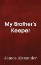 My Brother's Keeper, Alexander James