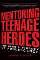 Mentoring Teenage Heroes, Winkler Matthew P.