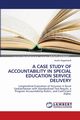 A CASE STUDY OF ACCOUNTABILITY IN SPECIAL EDUCATION SERVICE DELIVERY, Degenhardt Austin