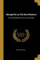 Abreg De La Vie Des Peintres, De Piles Roger