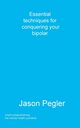 Essential techniques for conquering your bipolar, Pegler Jason