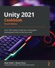 Unity 2021 Cookbook - Fourth Edition, Smith Matt