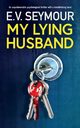 MY LYING HUSBAND, Seymour E.V.