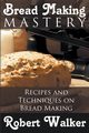 Bread Making Mastery, Walker Robert