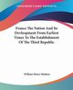 France The Nation And Its Devleopment From Earliest Times To The Establishment Of The Third Republic, Hudson William Henry