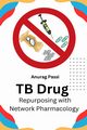 TB Drug Repurposing With Network Pharmacology, Passi Anurag