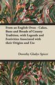 From an English Oven - Cakes, Buns and Breads of County Tradition, with Legends and Festivities Associated with their Origins and Use, Spicer Dorothy Gladys