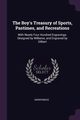 The Boy's Treasury of Sports, Pastimes, and Recreations, Anonymous