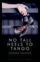 NO TALL HEELS TO TANGO, JACKSON HOWARD