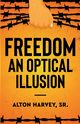 Freedom, an Optical Illusion, Harvey Alton