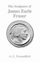 The Sculpture of James Earle Fraser, Freundlich A. L.