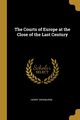 The Courts of Europe at the Close of the Last Century, Swinburne Henry