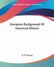 European Background Of American History, Cheyney E. P.