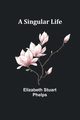 A Singular Life, Phelps Elizabeth Stuart