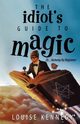 The Idiot's Guide To Magic, Kennedy Louise