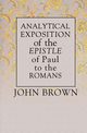 Analytical Exposition of Paul the Apostle to the Romans, Brown John