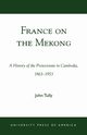 France on the Mekong, Tully John A.
