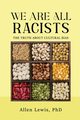 We are All Racists, Allen Lewis PhD