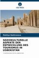 SOZIOKULTURELLE ASPEKTE DER ENTWICKLUNG DES TOURISMUS IN USBEKISTAN, Bakhronova Mahliyo