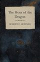 The Hour of the Dragon, Howard Robert E.