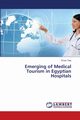 Emerging of Medical Tourism in Egyptian Hospitals, Taie Eman