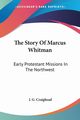 The Story Of Marcus Whitman, Craighead J. G.