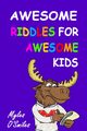Awesome Riddles for Awesome Kids, O'Smiles Myles