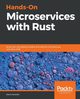 Hands-On Microservices with Rust, Kolodin Denis