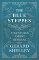 The Blue Steppes - Adventures Among Russians, Shelley Gerard