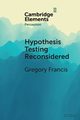 Hypothesis Testing Reconsidered, Francis Gregory