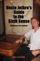 Uncle Jethro's Guide to the Sixth Sense, Smith Jethro