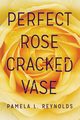 Perfect Rose  Cracked Vase, Reynolds Pamela L.