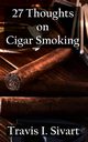 27 Thoughts on Cigar Smoking, Sivart Travis I