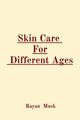 Skin Care  For  Different Ages, Musk Rayan
