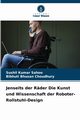 Jenseits der Rder Die Kunst und Wissenschaft der Roboter-Rollstuhl-Design, Sahoo Sushil  Kumar