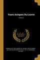 Vases Antiques Du Louvre; Volume 2, Pottier Edmond