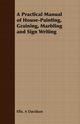 A Practical Manual of House-Painting, Graining, Marbling and Sign Writing, Davidson Ellis. A