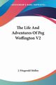 The Life And Adventures Of Peg Woffington V2, Molloy J. Fitzgerald