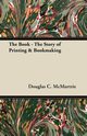 The Book - The Story of Printing & Bookmaking, McMurtrie Douglas C.