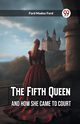 The Fifth Queen And How She Came to Court, Ford Ford Madox