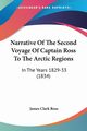 Narrative Of The Second Voyage Of Captain Ross To The Arctic Regions, Ross James Clark