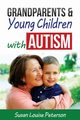 Grandparents & Young Children with Autism, Peterson Susan Louise