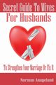 Secret Guide To Wives For Husbands, Anayeland Norman