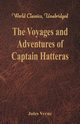 The Voyages and Adventures of Captain Hatteras (World Classics, Unabridged), Verne Jules